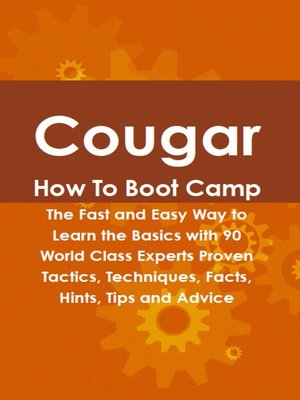 cover image of Cougar How To Boot Camp: The Fast and Easy Way to Learn the Basics with 90 World Class Experts Proven Tactics, Techniques, Facts, Hints, Tips and Advice